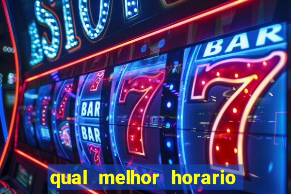 qual melhor horario para ganhar dinheiro no fortune tiger